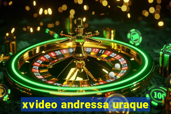 xvideo andressa uraque